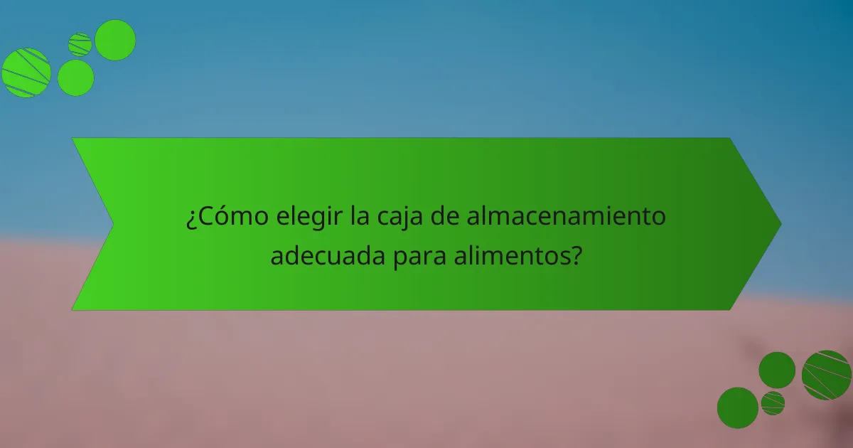 ¿Cómo elegir la caja de almacenamiento adecuada para alimentos?