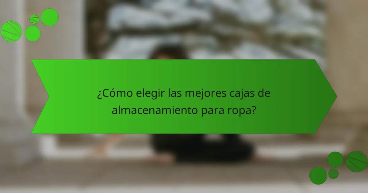 ¿Cómo elegir las mejores cajas de almacenamiento para ropa?
