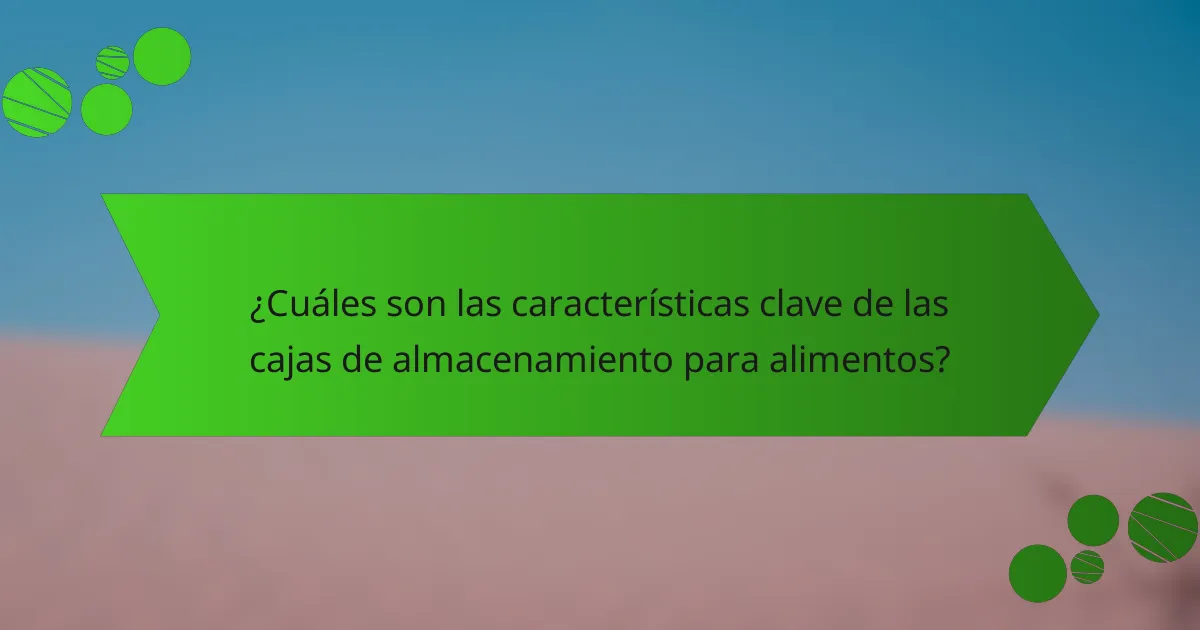 ¿Cuáles son las características clave de las cajas de almacenamiento para alimentos?