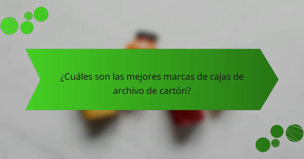 ¿Cuáles son las mejores marcas de cajas de archivo de cartón?