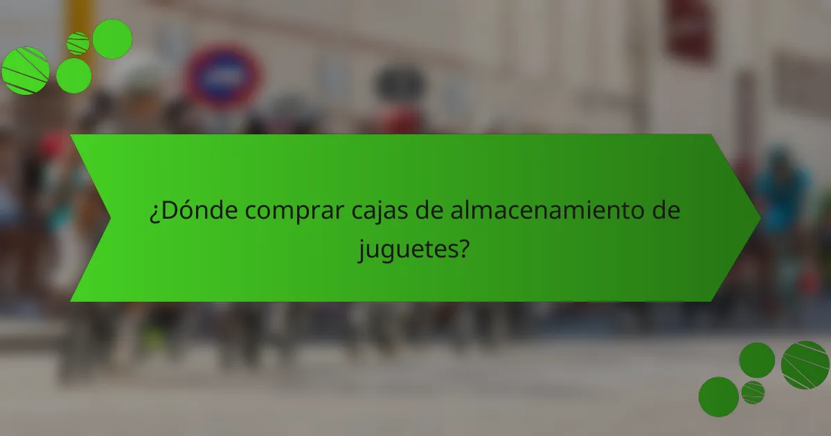 ¿Dónde comprar cajas de almacenamiento de juguetes?