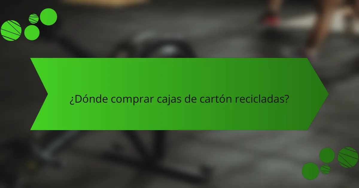 ¿Dónde comprar cajas de cartón recicladas?