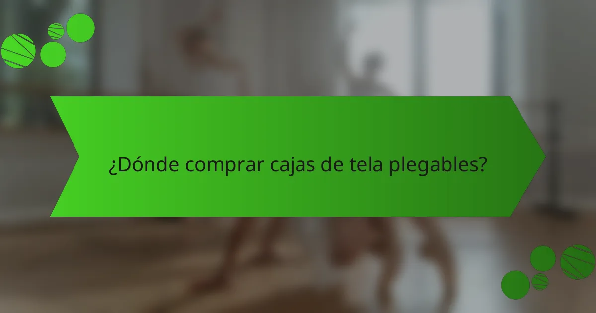 ¿Dónde comprar cajas de tela plegables?
