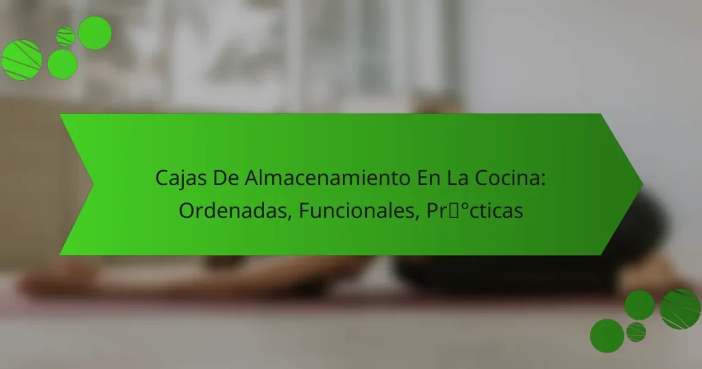 Cajas De Almacenamiento En La Cocina: Ordenadas, Funcionales, Prácticas