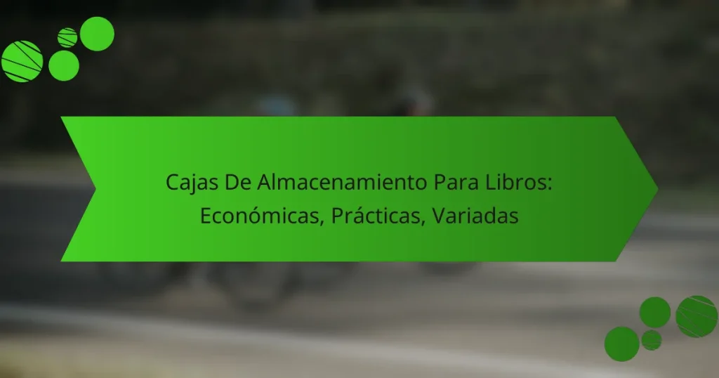 Cajas De Almacenamiento Para Libros: Económicas, Prácticas, Variadas