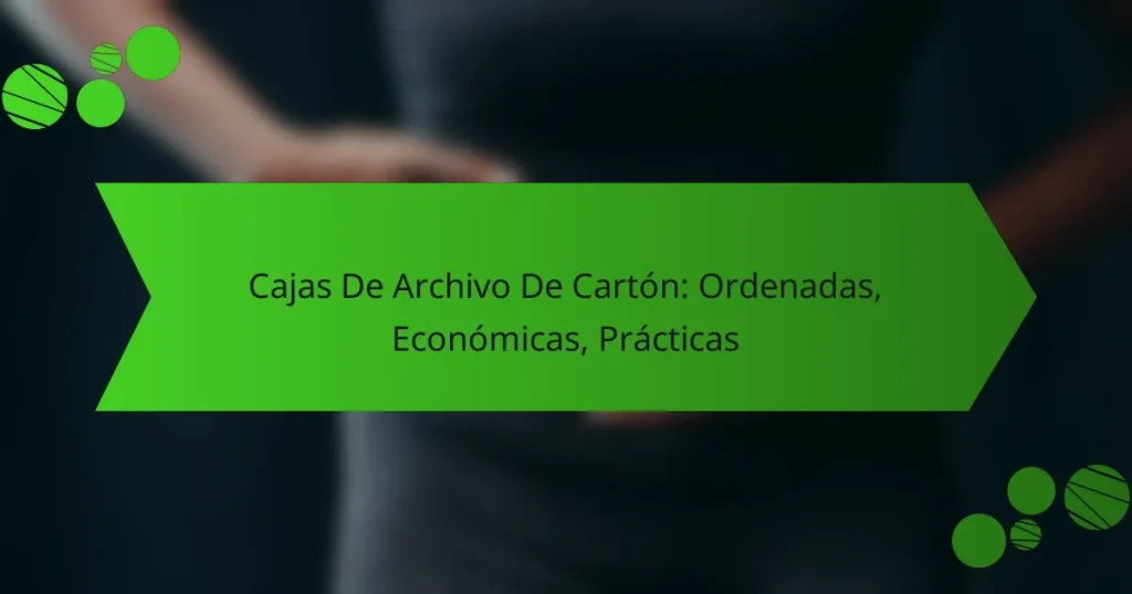 Cajas De Archivo De Cartón: Ordenadas, Económicas, Prácticas