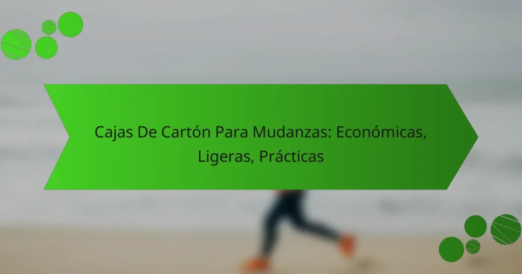 Cajas De Cartón Para Mudanzas: Económicas, Ligeras, Prácticas
