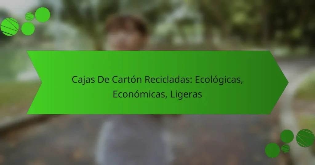 Cajas De Cartón Recicladas: Ecológicas, Económicas, Ligeras