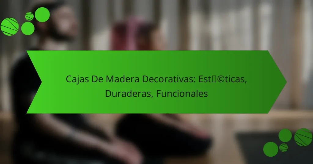 Cajas De Madera Decorativas: Estéticas, Duraderas, Funcionales