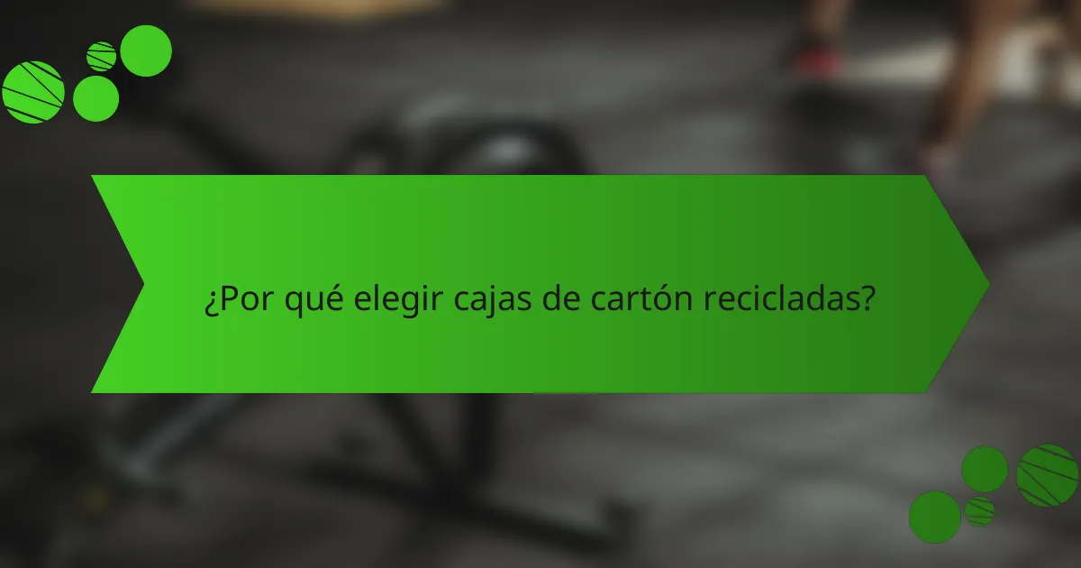 ¿Por qué elegir cajas de cartón recicladas?
