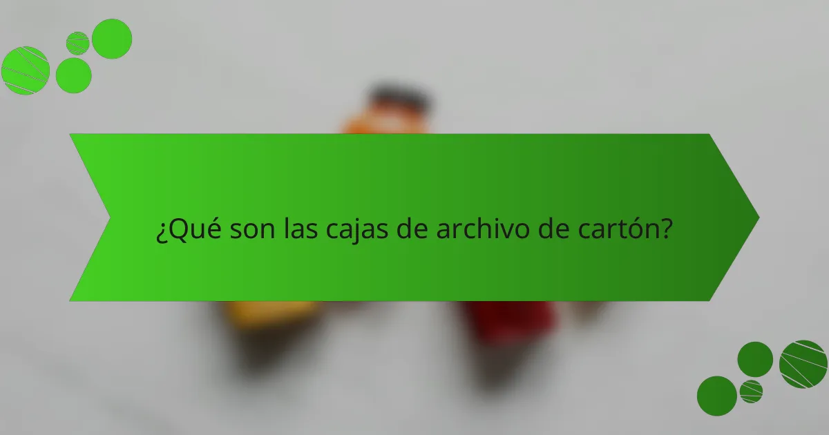 ¿Qué son las cajas de archivo de cartón?